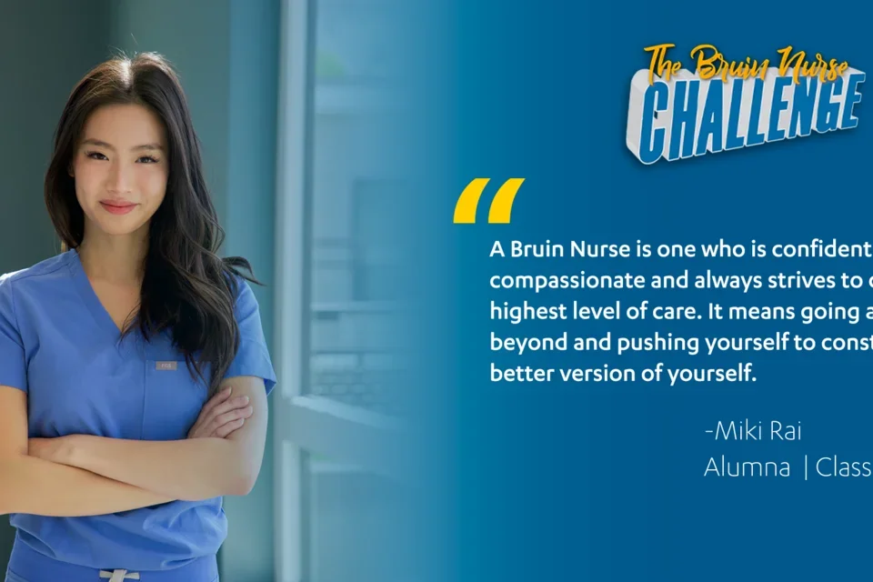 Bruin Nurse Challenge graphic featuring Miki Rai's quote, "A Bruin Nurse is one who is confident, compassionate and always strives to deliver the highest level of care. It means going above and beyond and pushing yourself to constantly be a better version of yourself."