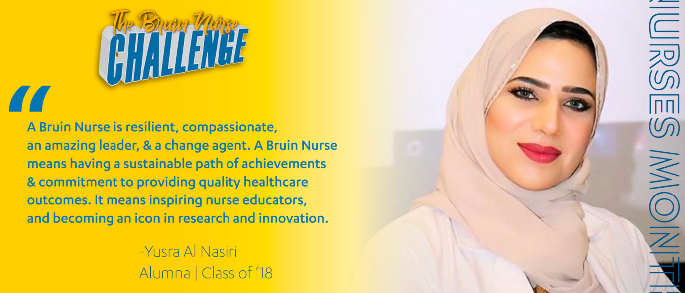 Bruin Nurse Challenge graphic featuring Yusra Al Nasiri's quote "A Bruin nurse is resilient, compassionate, amazing leader and a change agent. Bruin nurse means having a sustainable path of achievements & commitment to provide quality healthcare outcomes. Being a bruin nurse means inspiring nurse educator, icon in research and innovation."